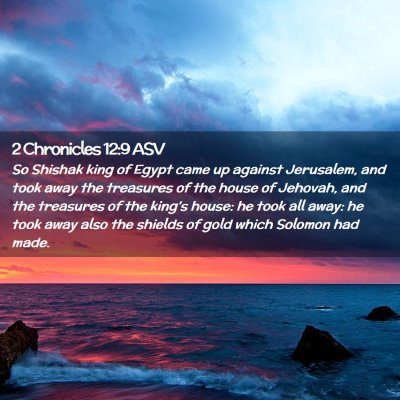 Picture 02 - 2 Chronicles 12:9 ASV - So Shishak king of Egypt came up against - Bible Verse Picture