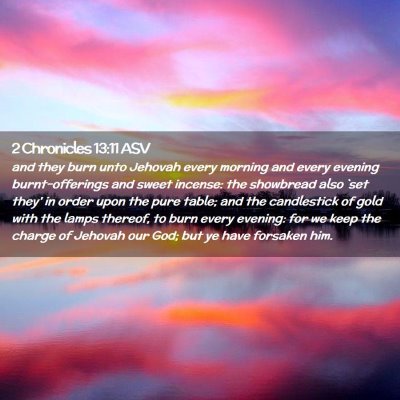 Picture 02 - 2 Chronicles 13:11 ASV - and they burn unto Jehovah every morning and - Bible Verse Picture