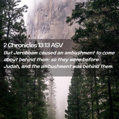 Picture 02 - 2 Chronicles 13:13 ASV - But Jeroboam caused an ambushment to come about - Bible Verse Picture
