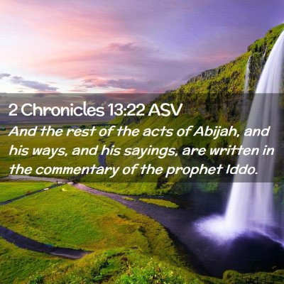 Picture 02 - 2 Chronicles 13:22 ASV - And the rest of the acts of Abijah, and his ways, - Bible Verse Picture
