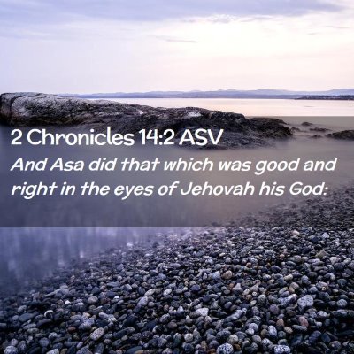 Picture 02 - 2 Chronicles 14:2 ASV - And Asa did that which was good and right in the - Bible Verse Picture