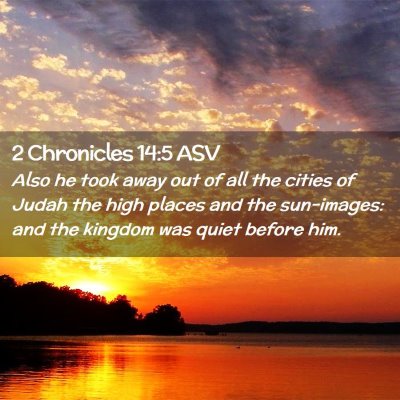 Picture 02 - 2 Chronicles 14:5 ASV - Also he took away out of all the cities of Judah - Bible Verse Picture
