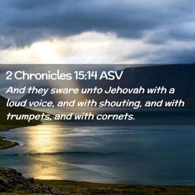 Picture 02 - 2 Chronicles 15:14 ASV - And they sware unto Jehovah with a loud voice, - Bible Verse Picture