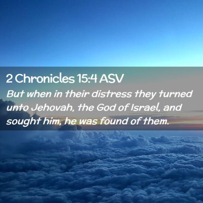Picture 02 - 2 Chronicles 15:4 ASV - But when in their distress they turned unto - Bible Verse Picture