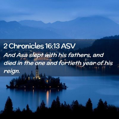Picture 02 - 2 Chronicles 16:13 ASV - And Asa slept with his fathers, and died in the - Bible Verse Picture