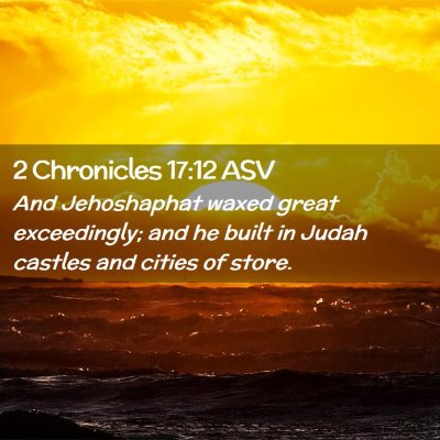 Picture 02 - 2 Chronicles 17:12 ASV - And Jehoshaphat waxed great exceedingly; and he - Bible Verse Picture