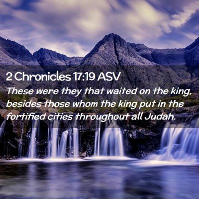 Picture 02 - 2 Chronicles 17:19 ASV - These were they that waited on the king, besides - Bible Verse Picture