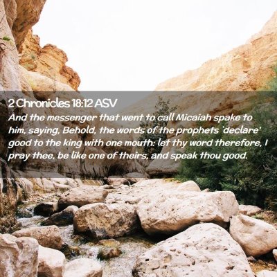 Picture 02 - 2 Chronicles 18:12 ASV - And the messenger that went to call Micaiah spake - Bible Verse Picture
