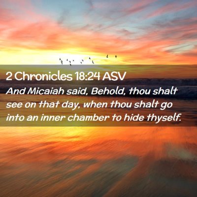 Picture 02 - 2 Chronicles 18:24 ASV - And Micaiah said, Behold, thou shalt see on that - Bible Verse Picture