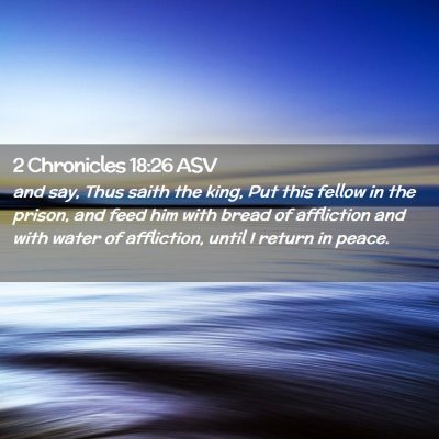 Picture 02 - 2 Chronicles 18:26 ASV - and say, Thus saith the king, Put this fellow in - Bible Verse Picture