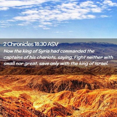 Picture 02 - 2 Chronicles 18:30 ASV - Now the king of Syria had commanded the captains - Bible Verse Picture