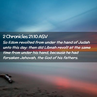 Picture 02 - 2 Chronicles 21:10 ASV - So Edom revolted from under the hand of Judah - Bible Verse Picture
