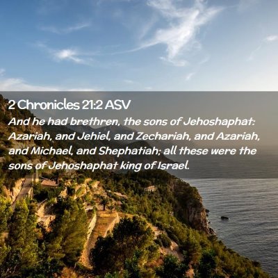 Picture 02 - 2 Chronicles 21:2 ASV - And he had brethren, the sons of Jehoshaphat: - Bible Verse Picture
