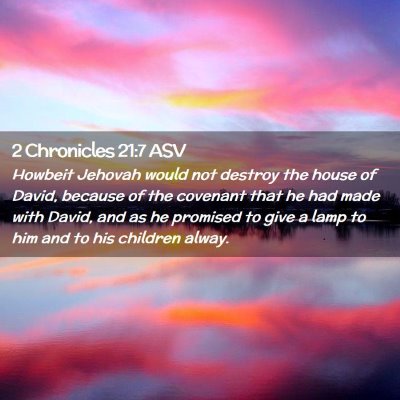Picture 02 - 2 Chronicles 21:7 ASV - Howbeit Jehovah would not destroy the house of - Bible Verse Picture