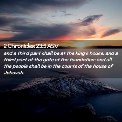 Picture 02 - 2 Chronicles 23:5 ASV - and a third part shall be at the king's house; - Bible Verse Picture