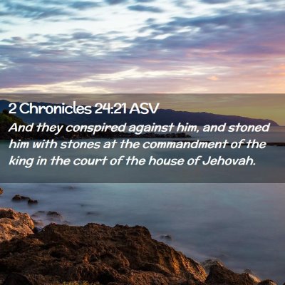 Picture 02 - 2 Chronicles 24:21 ASV - And they conspired against him, and stoned him - Bible Verse Picture
