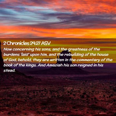 Picture 02 - 2 Chronicles 24:27 ASV - Now concerning his sons, and the greatness of the - Bible Verse Picture