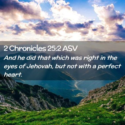 Picture 02 - 2 Chronicles 25:2 ASV - And he did that which was right in the eyes of - Bible Verse Picture