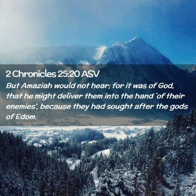 Picture 02 - 2 Chronicles 25:20 ASV - But Amaziah would not hear; for it was of God, - Bible Verse Picture