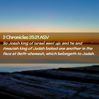Picture 02 - 2 Chronicles 25:21 ASV - So Joash king of Israel went up; and he and - Bible Verse Picture