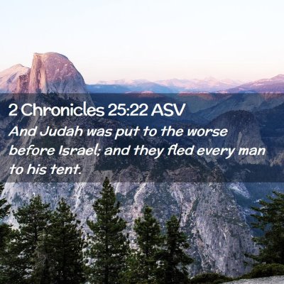 Picture 02 - 2 Chronicles 25:22 ASV - And Judah was put to the worse before Israel; and - Bible Verse Picture