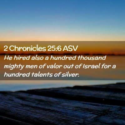Picture 02 - 2 Chronicles 25:6 ASV - He hired also a hundred thousand mighty men of - Bible Verse Picture