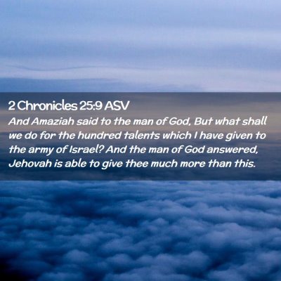 Picture 02 - 2 Chronicles 25:9 ASV - And Amaziah said to the man of God, But what - Bible Verse Picture