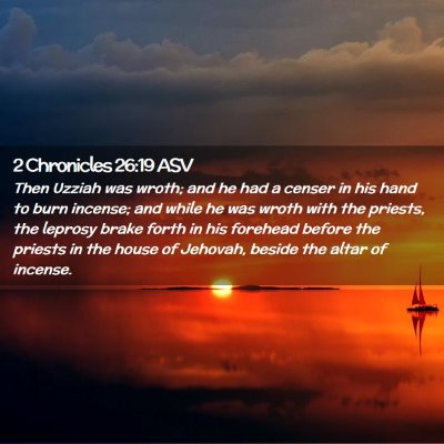 Picture 02 - 2 Chronicles 26:19 ASV - Then Uzziah was wroth; and he had a censer in his - Bible Verse Picture