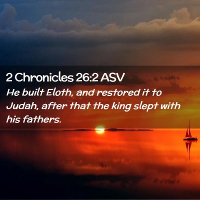 Picture 02 - 2 Chronicles 26:2 ASV - He built Eloth, and restored it to Judah, after - Bible Verse Picture