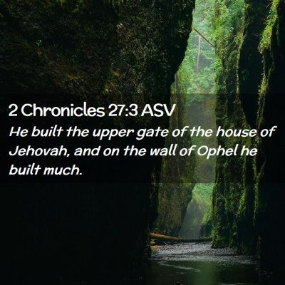 Picture 02 - 2 Chronicles 27:3 ASV - He built the upper gate of the house of Jehovah, - Bible Verse Picture