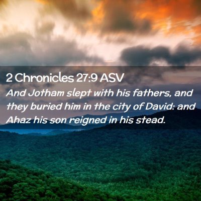 Picture 02 - 2 Chronicles 27:9 ASV - And Jotham slept with his fathers, and they - Bible Verse Picture