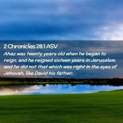 Picture 02 - 2 Chronicles 28:1 ASV - Ahaz was twenty years old when he began to reign; - Bible Verse Picture