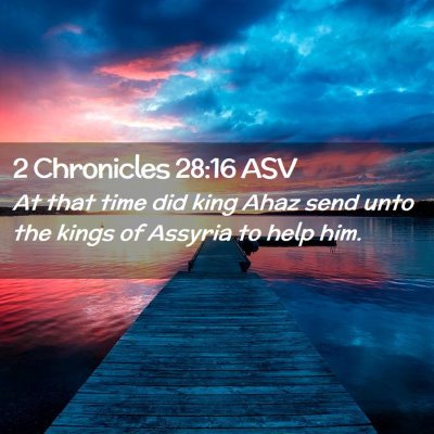 Picture 02 - 2 Chronicles 28:16 ASV - At that time did king Ahaz send unto the kings of - Bible Verse Picture