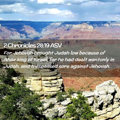Picture 02 - 2 Chronicles 28:19 ASV - For Jehovah brought Judah low because of Ahaz - Bible Verse Picture