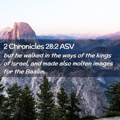 Picture 02 - 2 Chronicles 28:2 ASV - but he walked in the ways of the kings of Israel, - Bible Verse Picture