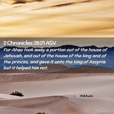 Picture 02 - 2 Chronicles 28:21 ASV - For Ahaz took away a portion out of the house of - Bible Verse Picture