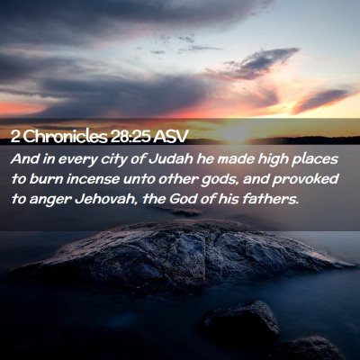 Picture 02 - 2 Chronicles 28:25 ASV - And in every city of Judah he made high places to - Bible Verse Picture