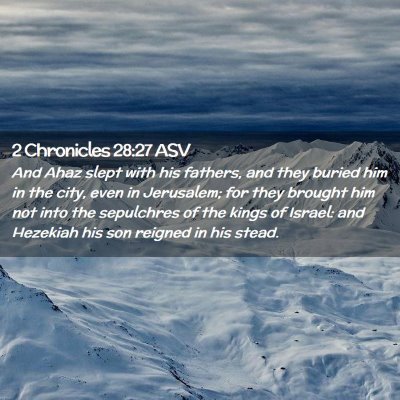 Picture 02 - 2 Chronicles 28:27 ASV - And Ahaz slept with his fathers, and they buried - Bible Verse Picture