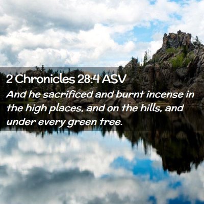 Picture 02 - 2 Chronicles 28:4 ASV - And he sacrificed and burnt incense in the high - Bible Verse Picture