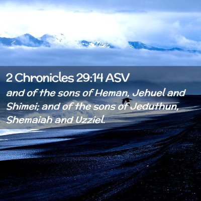 Picture 02 - 2 Chronicles 29:14 ASV - and of the sons of Heman, Jehuel and Shimei; and - Bible Verse Picture