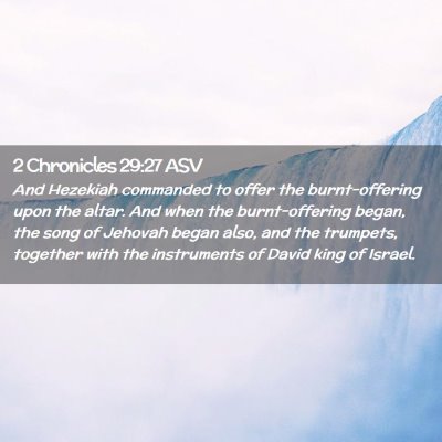 Picture 02 - 2 Chronicles 29:27 ASV - And Hezekiah commanded to offer the - Bible Verse Picture