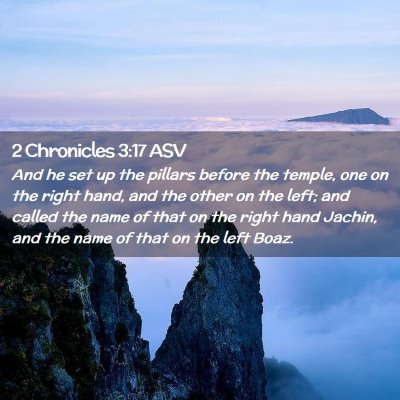 Picture 02 - 2 Chronicles 3:17 ASV - And he set up the pillars before the temple, one - Bible Verse Picture