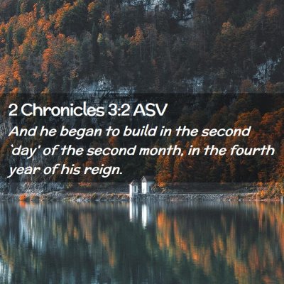 Picture 02 - 2 Chronicles 3:2 ASV - And he began to build in the second `day' of the - Bible Verse Picture