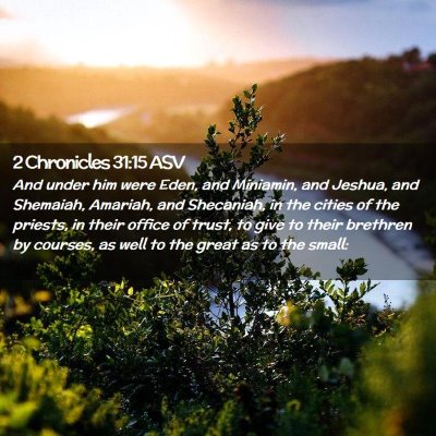 Picture 02 - 2 Chronicles 31:15 ASV - And under him were Eden, and Miniamin, and - Bible Verse Picture