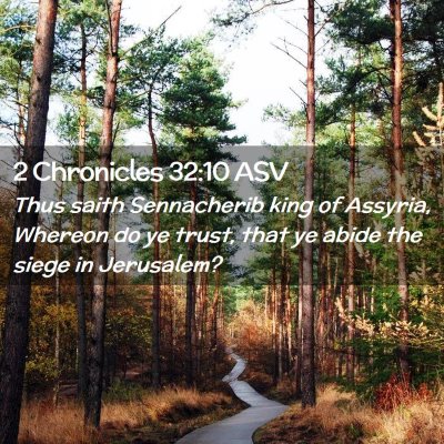 Picture 02 - 2 Chronicles 32:10 ASV - Thus saith Sennacherib king of Assyria, Whereon - Bible Verse Picture