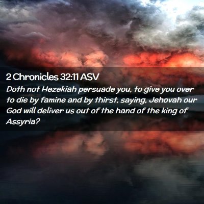Picture 02 - 2 Chronicles 32:11 ASV - Doth not Hezekiah persuade you, to give you over - Bible Verse Picture