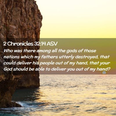 Picture 02 - 2 Chronicles 32:14 ASV - Who was there among all the gods of those nations - Bible Verse Picture
