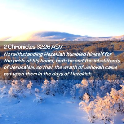 Picture 02 - 2 Chronicles 32:26 ASV - Notwithstanding Hezekiah humbled himself for the - Bible Verse Picture