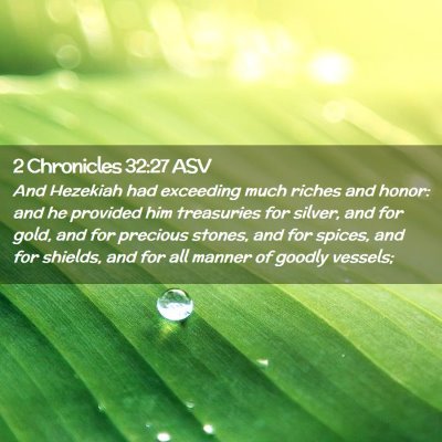 Picture 02 - 2 Chronicles 32:27 ASV - And Hezekiah had exceeding much riches and honor: - Bible Verse Picture