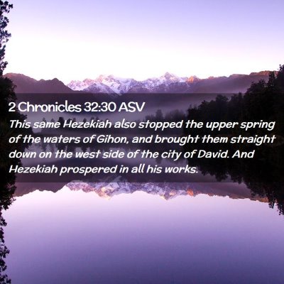 Picture 02 - 2 Chronicles 32:30 ASV - This same Hezekiah also stopped the upper spring - Bible Verse Picture